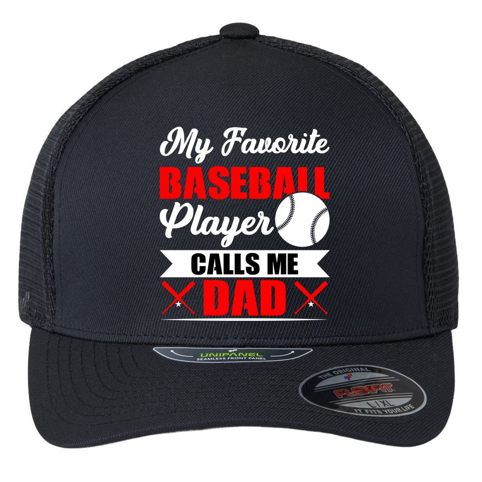 My Favorite Baseball Player Calls Me Dad Funny Baseball Dad Flexfit Unipanel Trucker Cap
