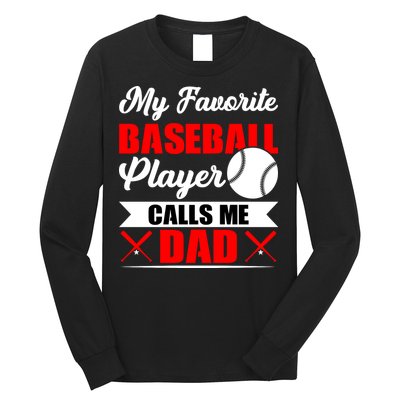 My Favorite Baseball Player Calls Me Dad Funny Baseball Dad Long Sleeve Shirt
