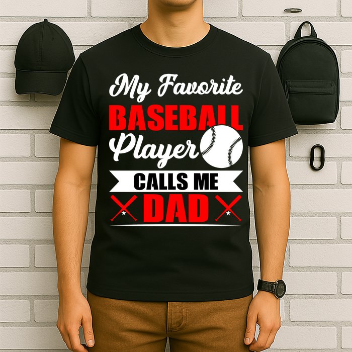 My Favorite Baseball Player Calls Me Dad Funny Baseball Dad T-Shirt