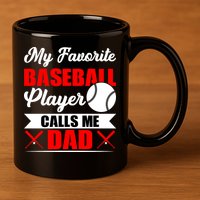 My Favorite Baseball Player Calls Me Dad Funny Baseball Dad 11oz C Handle Ceramic Mug