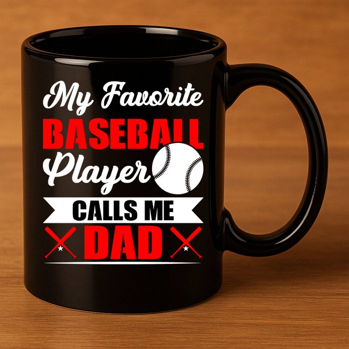 My Favorite Baseball Player Calls Me Dad Funny Baseball Dad 11oz C Handle Ceramic Mug