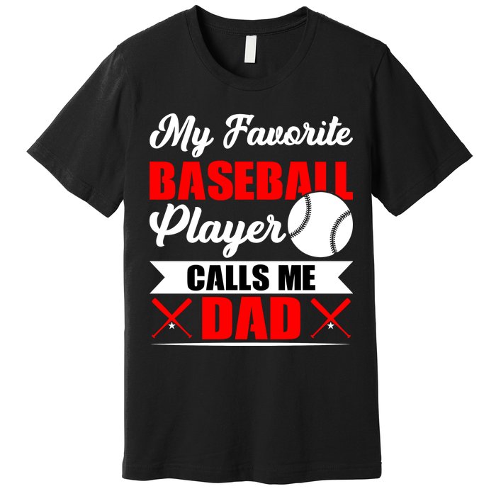 My Favorite Baseball Player Calls Me Dad Funny Baseball Dad Premium T-Shirt