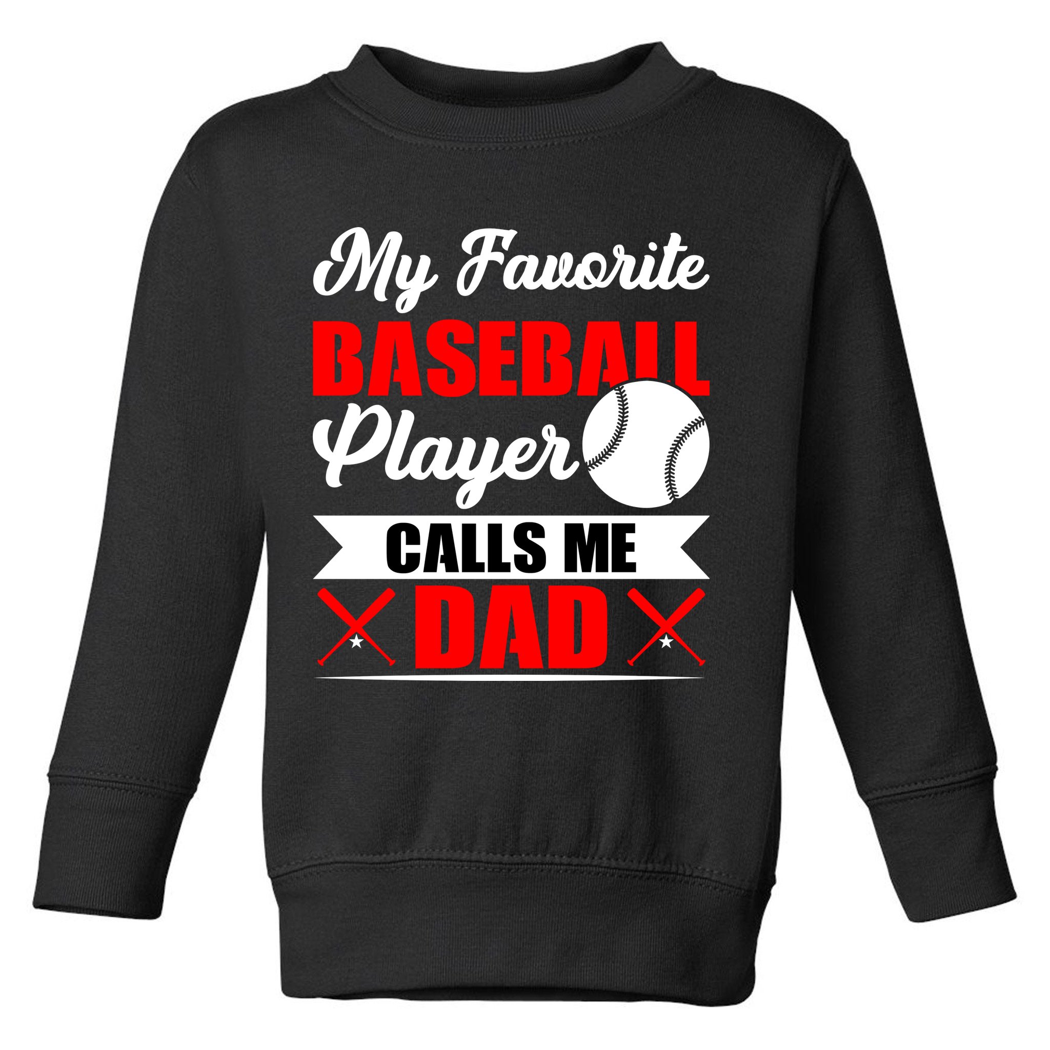 My Favorite Baseball Player Calls Me Dad Funny Baseball Dad Toddler Sweatshirt