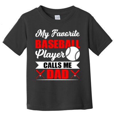 My Favorite Baseball Player Calls Me Dad Funny Baseball Dad Toddler T-Shirt