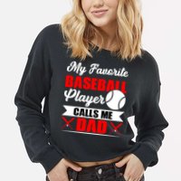 My Favorite Baseball Player Calls Me Dad Funny Baseball Dad Cropped Pullover Crew