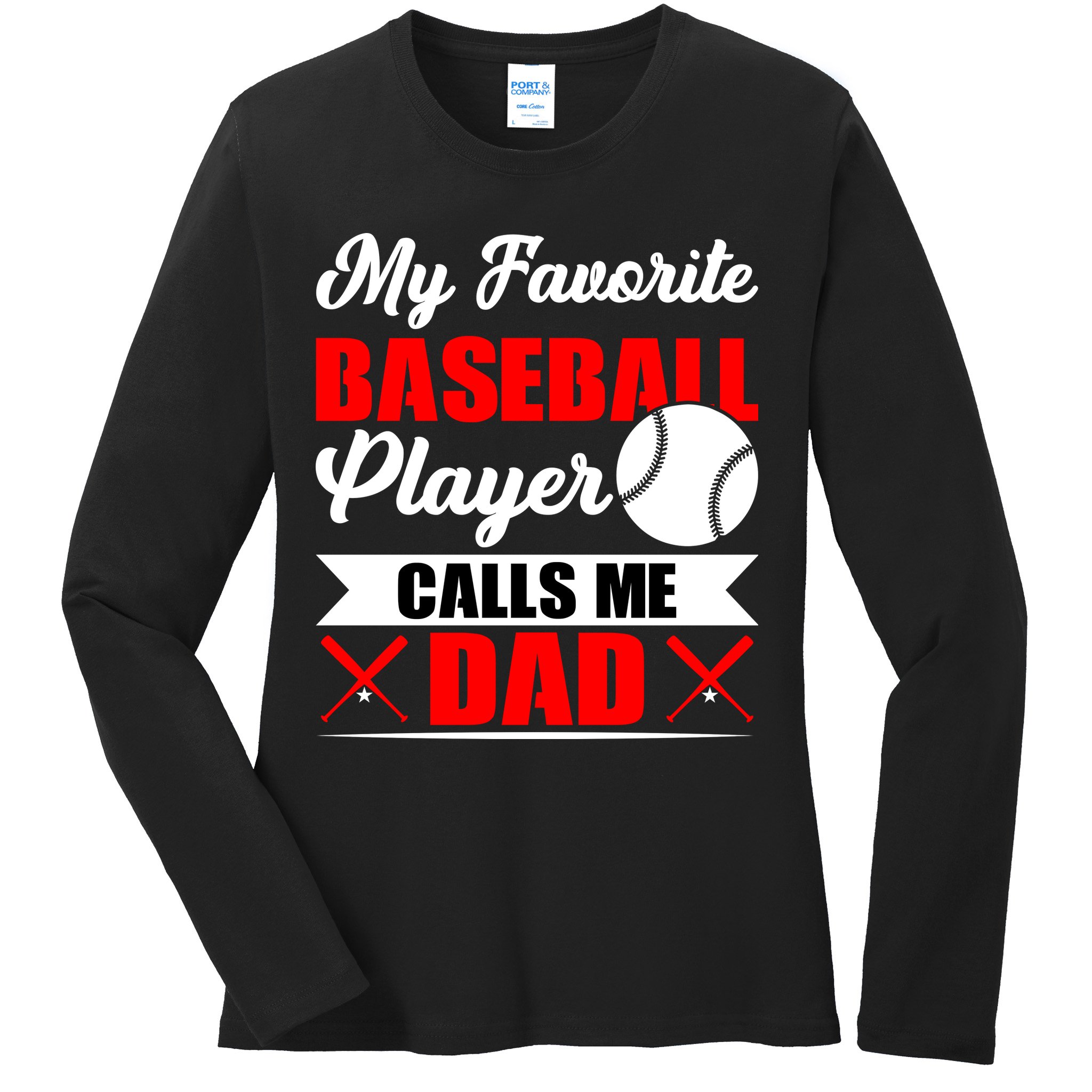 My Favorite Baseball Player Calls Me Dad Funny Baseball Dad Ladies Long Sleeve Shirt