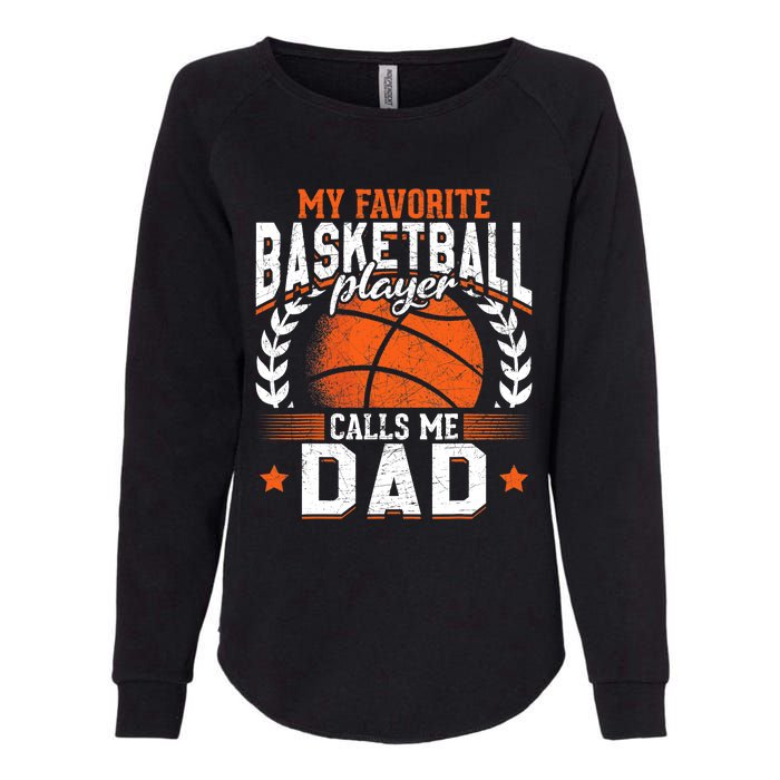 My Favorite Basketball Player Calls Me Dad Basketball Womens California Wash Sweatshirt