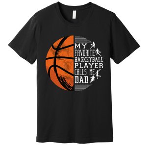 My Favorite Basketball Player Calls Me Dad Basketball Dad Premium T-Shirt