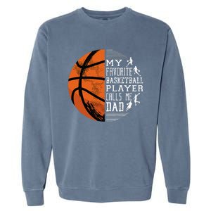 My Favorite Basketball Player Calls Me Dad Basketball Dad Garment-Dyed Sweatshirt