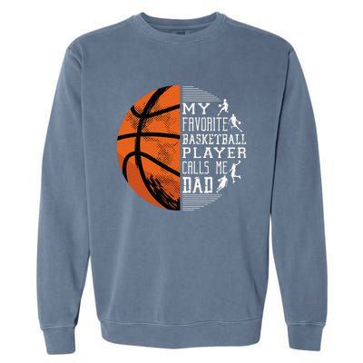 My Favorite Basketball Player Calls Me Dad Basketball Dad Garment-Dyed Sweatshirt