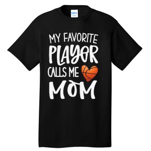 My Favorite Basketball Player Calls Me Mom Basketball Mom Tall T-Shirt