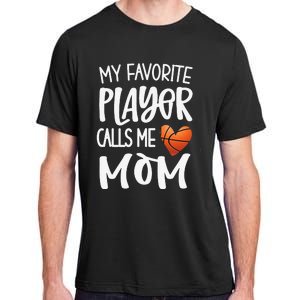 My Favorite Basketball Player Calls Me Mom Basketball Mom Adult ChromaSoft Performance T-Shirt