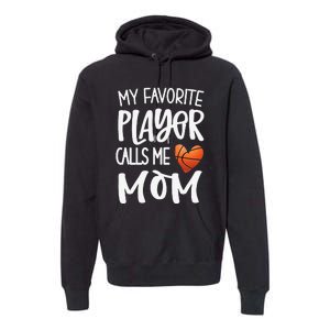 My Favorite Basketball Player Calls Me Mom Basketball Mom Premium Hoodie