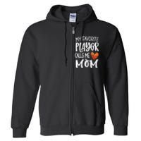 My Favorite Basketball Player Calls Me Mom Basketball Mom Full Zip Hoodie