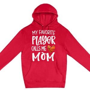 My Favorite Basketball Player Calls Me Mom Basketball Mom Premium Pullover Hoodie