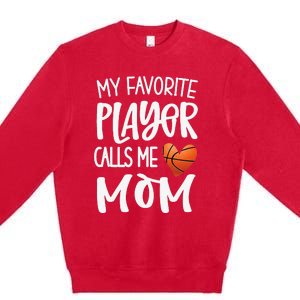 My Favorite Basketball Player Calls Me Mom Basketball Mom Premium Crewneck Sweatshirt