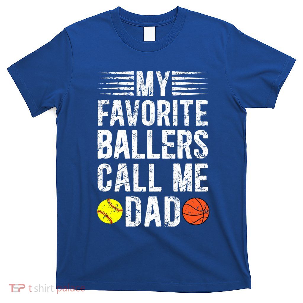 My Favorite Ballers Call Me Dad Basketball Softball Dad Gift T-Shirt