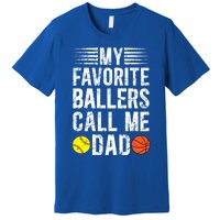 My Favorite Ballers Call Me Dad Basketball Softball Dad Gift Premium T-Shirt