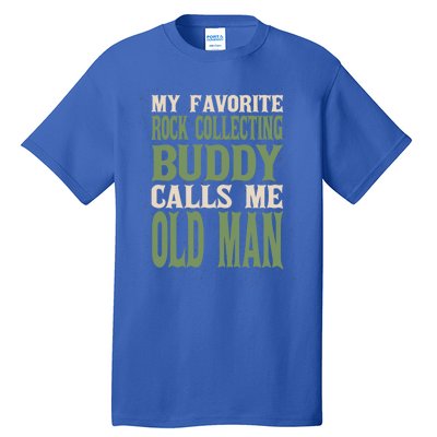 My Favorite Buddy Rock Collecting Old Rock Collector Dad Cute Gift Tall T-Shirt