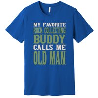 My Favorite Buddy Rock Collecting Old Rock Collector Dad Cute Gift Premium T-Shirt