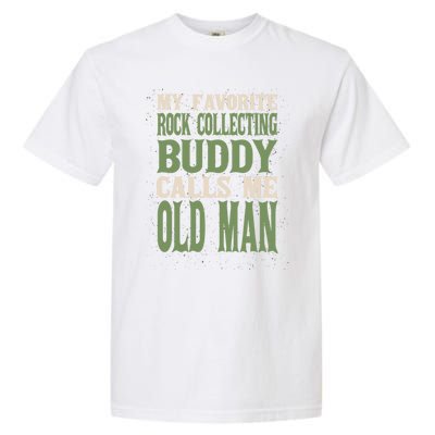 My Favorite Buddy Rock Collecting Old Rock Collector Dad Cute Gift Garment-Dyed Heavyweight T-Shirt