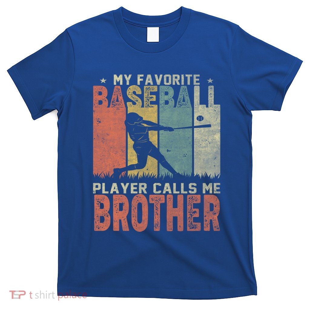 My Favorite Baseball Player Calls Me Brother Funny Baseball Gift T-Shirt