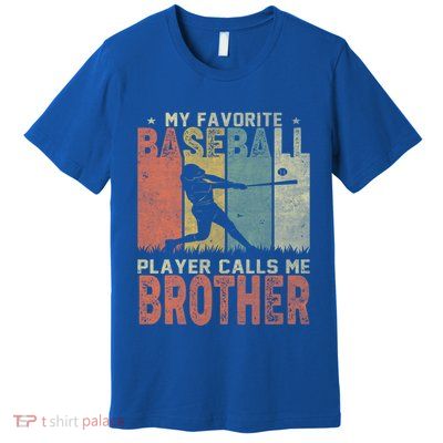 My Favorite Baseball Player Calls Me Brother Funny Baseball Gift Premium T-Shirt