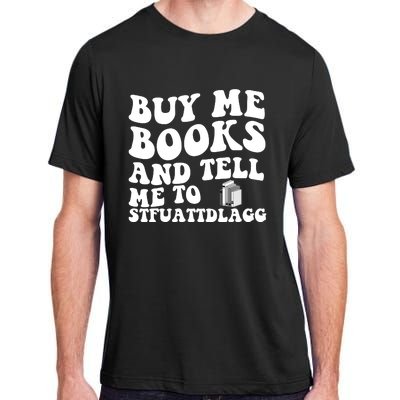 Men Funny Book Lovers Buy Me Books And Tell Me To STFUATTDLAGG Adult ChromaSoft Performance T-Shirt