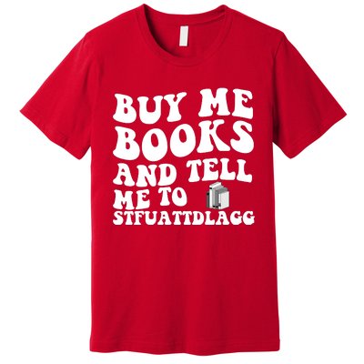 Men Funny Book Lovers Buy Me Books And Tell Me To STFUATTDLAGG Premium T-Shirt