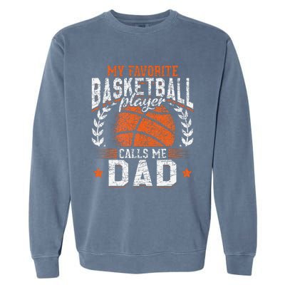 My Favorite Basketball Player Calls Me Dad Basketball Garment-Dyed Sweatshirt