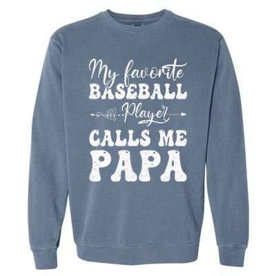 My Favorite Baseball Player Calls Me Papa Softball Fathers Garment-Dyed Sweatshirt