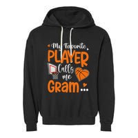 My Favorite Basketball Player Calls Me Gram Garment-Dyed Fleece Hoodie