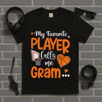My Favorite Basketball Player Calls Me Gram T-Shirt