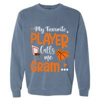 My Favorite Basketball Player Calls Me Gram Garment-Dyed Sweatshirt