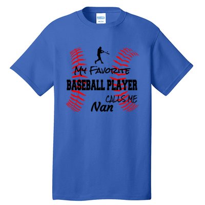 My Favorite Baseball Player Calls Me Nan Proud Love Ball Great Gift Tall T-Shirt