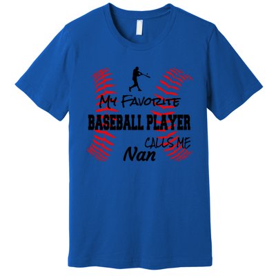 My Favorite Baseball Player Calls Me Nan Proud Love Ball Great Gift Premium T-Shirt