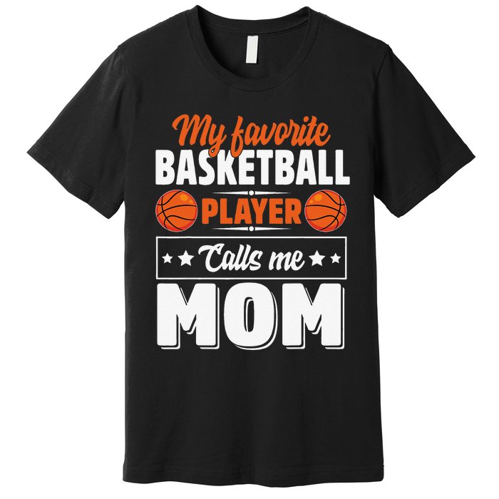 My Favorite Basketball Player Calls Me Mom Mother's Day Premium T-Shirt