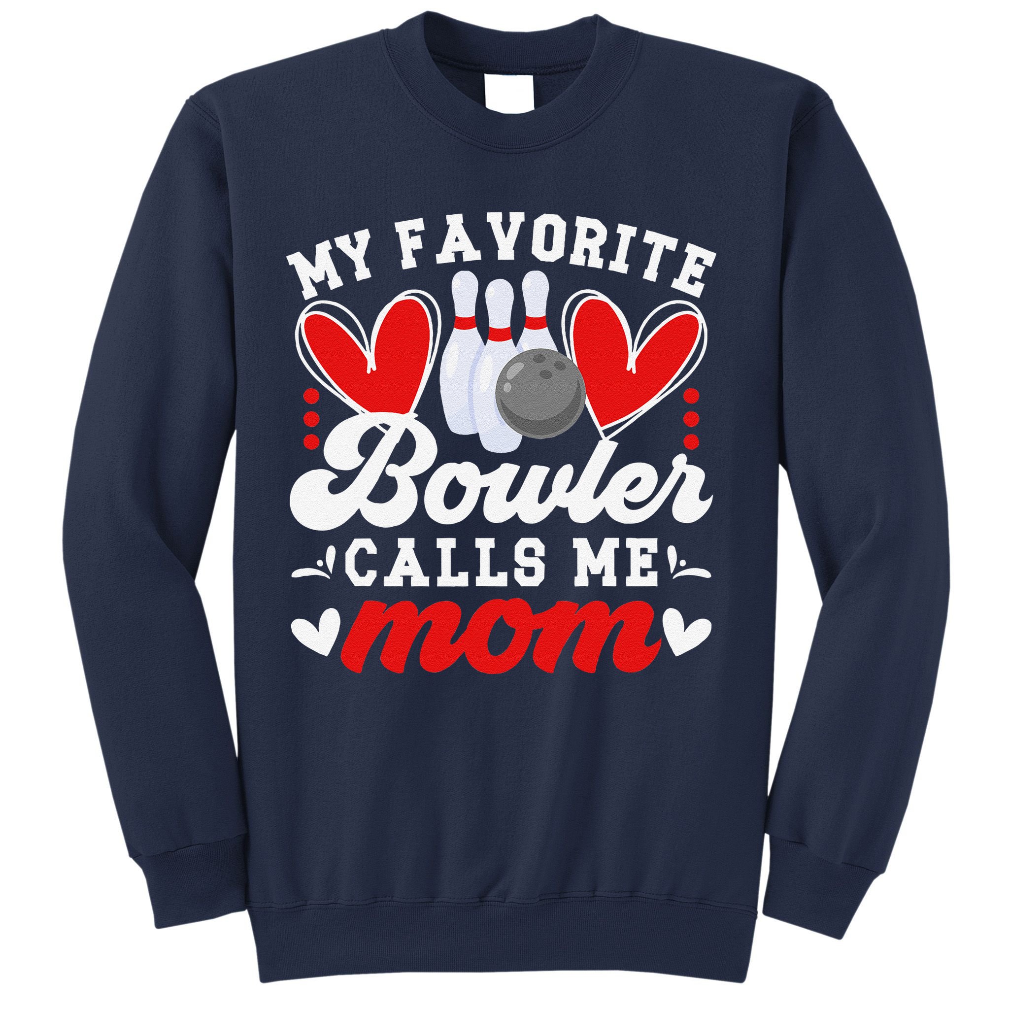 My Favorite Bowler Calls Me Mom Of A Bowler Mama Bowling Mom Sweatshirt