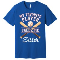 My Favorite Baseball Player Calls Me Sister Brother Cousin Cool Gift Premium T-Shirt