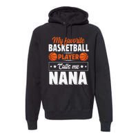 My Favorite Basketball Player Calls Me Nana Mother's Day Premium Hoodie