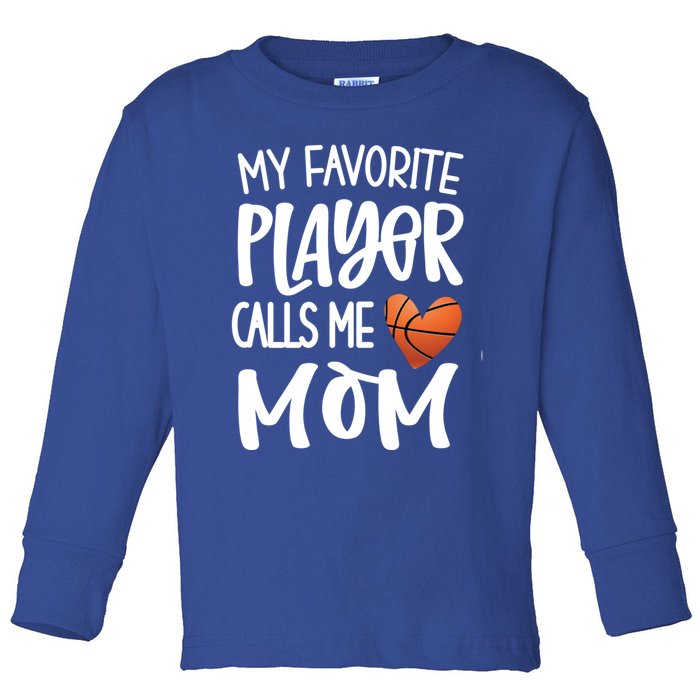 My Favorite Basketball Player Calls Me Mom Basketball Mom Meaningful Gift Toddler Long Sleeve Shirt