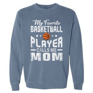 My Favorite Basketball Player Calls Me Mom Cool Gift Garment-Dyed Sweatshirt