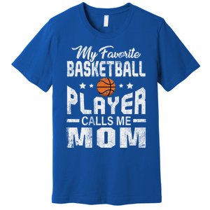 My Favorite Basketball Player Calls Me Mom Cool Gift Premium T-Shirt