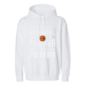 My Favorite Basketball Player Calls Me Mom Cool Gift Garment-Dyed Fleece Hoodie