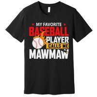 My Favorite Baseball Player Calls Me Mawmaw Presents Premium T-Shirt
