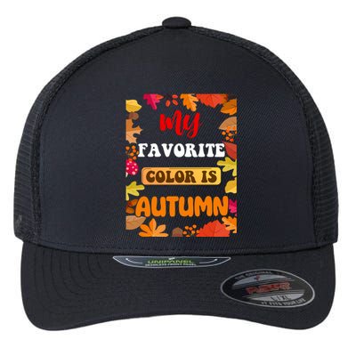 My Favorite Color Is Autumn Flexfit Unipanel Trucker Cap