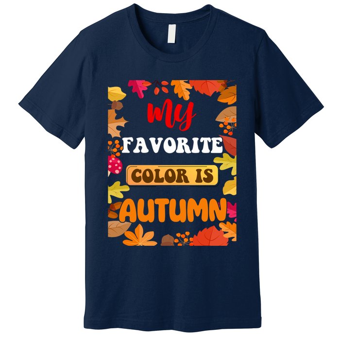 My Favorite Color Is Autumn Premium T-Shirt