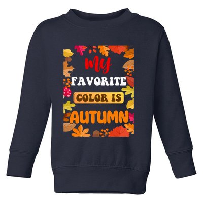 My Favorite Color Is Autumn Toddler Sweatshirt