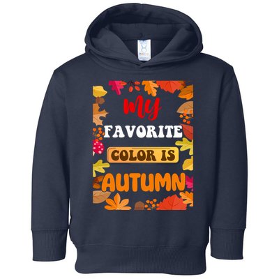 My Favorite Color Is Autumn Toddler Hoodie