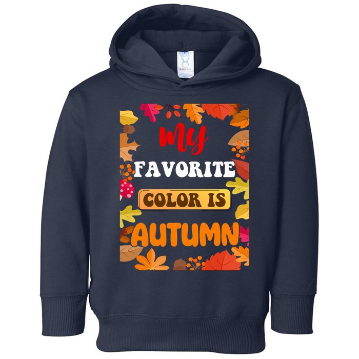 My Favorite Color Is Autumn Toddler Hoodie